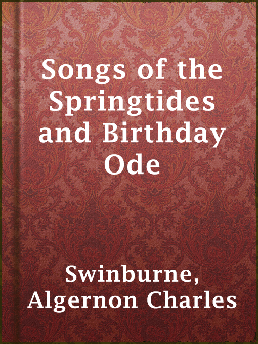 Title details for Songs of the Springtides and Birthday Ode by Algernon Charles Swinburne - Available